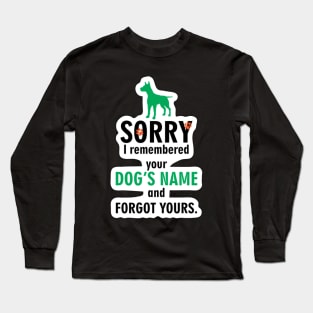 sorry i remembered your dog’s name and not yours Long Sleeve T-Shirt